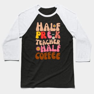 Half Teacher Half Coffee Teacher Shirt Coffee Pre-K Teach Baseball T-Shirt